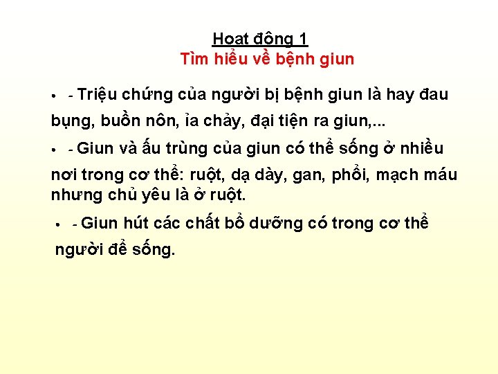 Hoạt động 1 Tìm hiểu về bệnh giun • - Triệu chứng của người