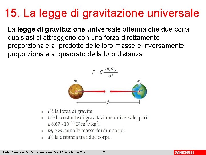 15. La legge di gravitazione universale afferma che due corpi qualsiasi si attraggono con