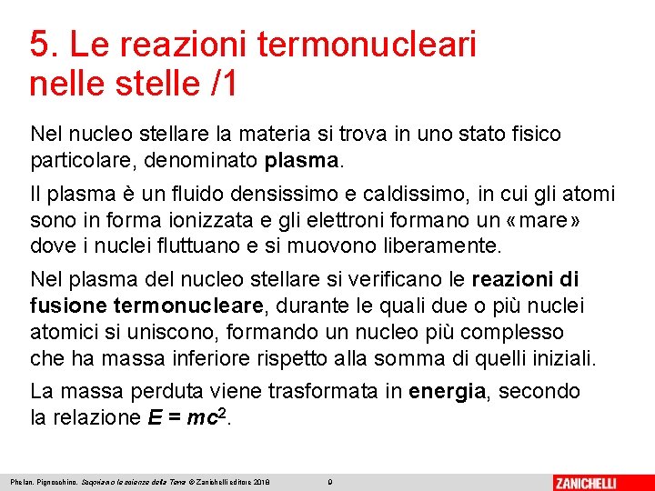 5. Le reazioni termonucleari nelle stelle /1 Nel nucleo stellare la materia si trova