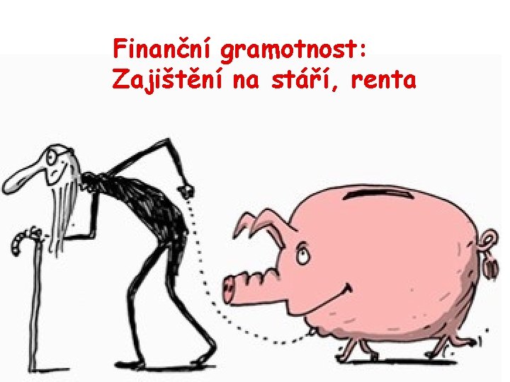 Finanční gramotnost: Zajištění na stáří, renta 