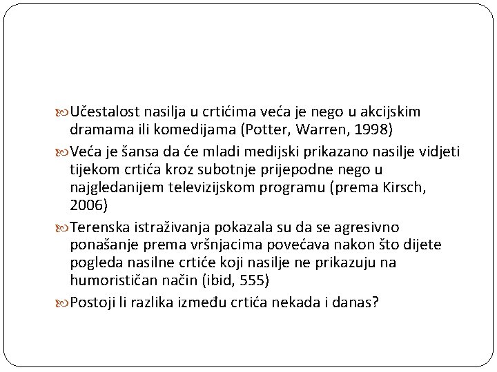  Učestalost nasilja u crtićima veća je nego u akcijskim dramama ili komedijama (Potter,