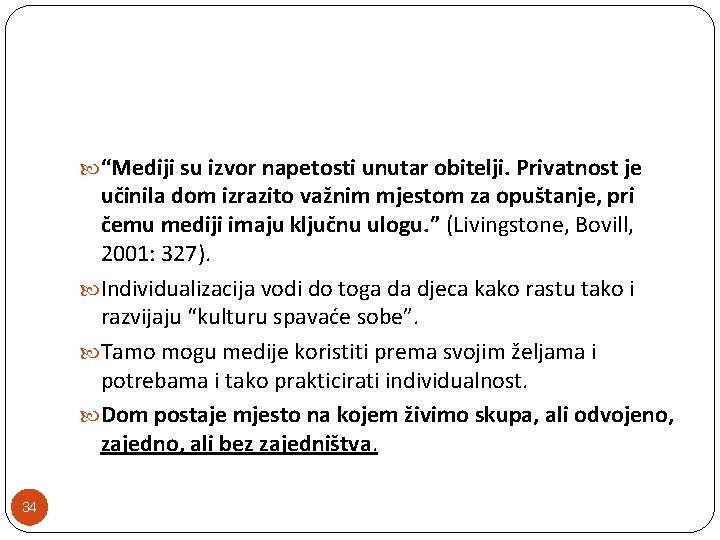  “Mediji su izvor napetosti unutar obitelji. Privatnost je učinila dom izrazito važnim mjestom