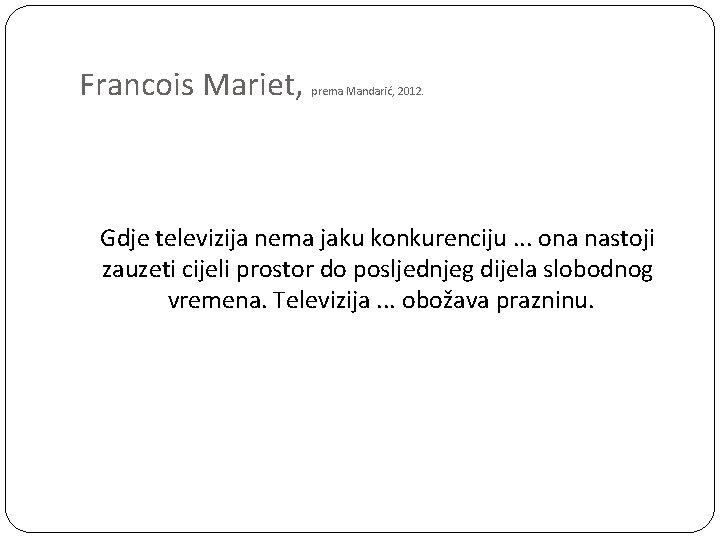 Francois Mariet, prema Mandarić, 2012. Gdje televizija nema jaku konkurenciju. . . ona nastoji