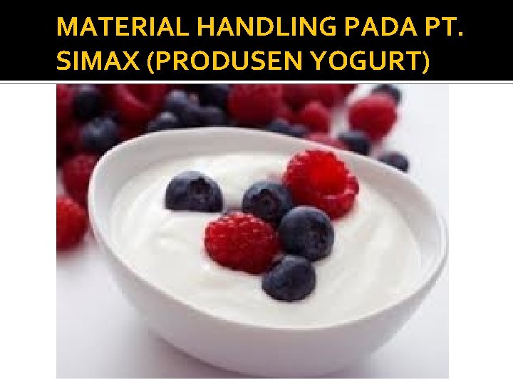 MATERIAL HANDLING PADA PT. SIMAX (PRODUSEN YOGURT) 