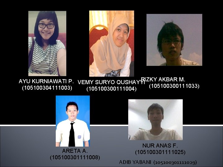 RIZKY AKBAR M. AYU KURNIAWATI P. VEMY SURYO QUSHAYYI (105100300111033) (105100304111003) (105100300111004) ARETA A.