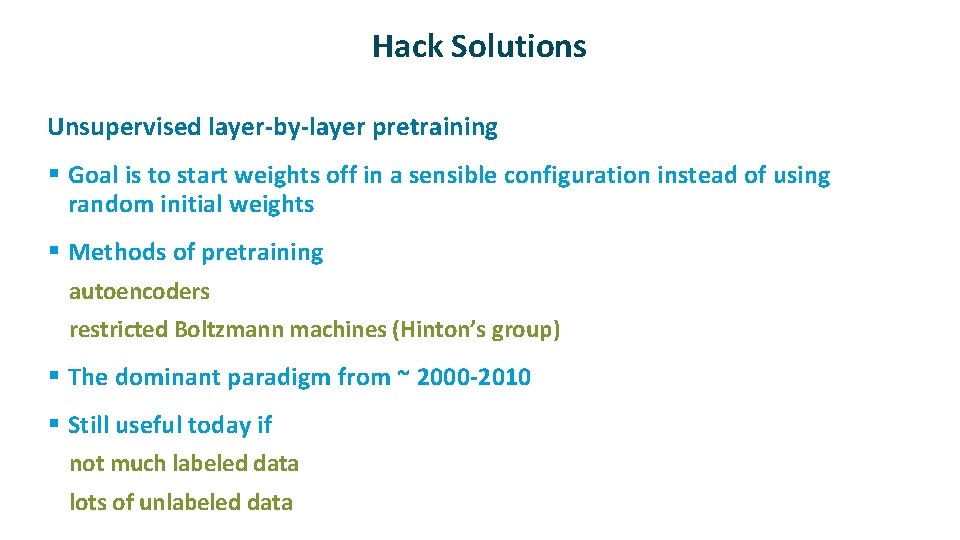 Hack Solutions ü Unsupervised layer-by-layer pretraining § Goal is to start weights off in