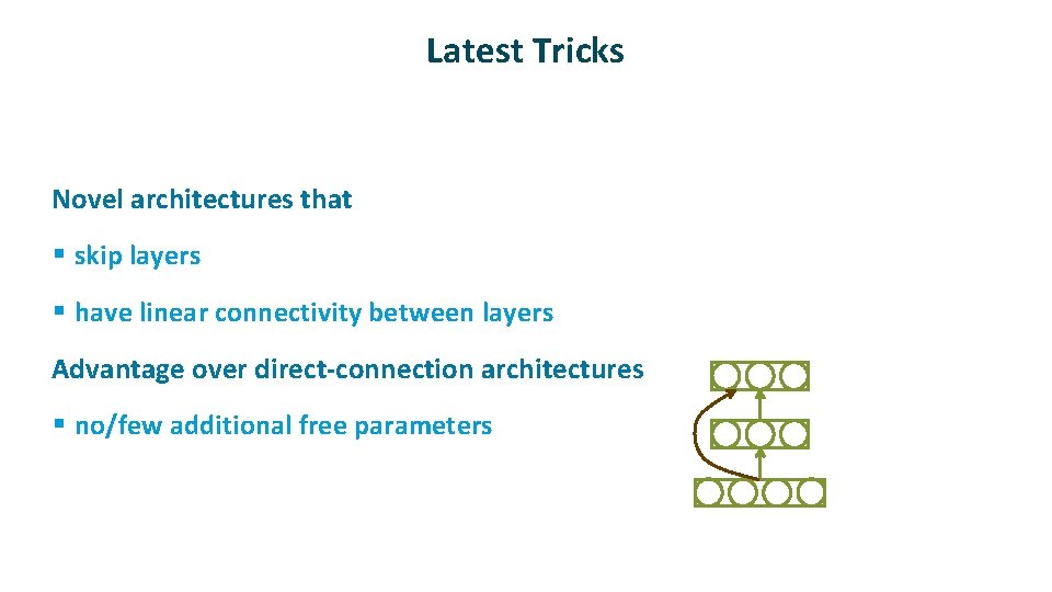 Latest Tricks ü Novel architectures that § skip layers § have linear connectivity between