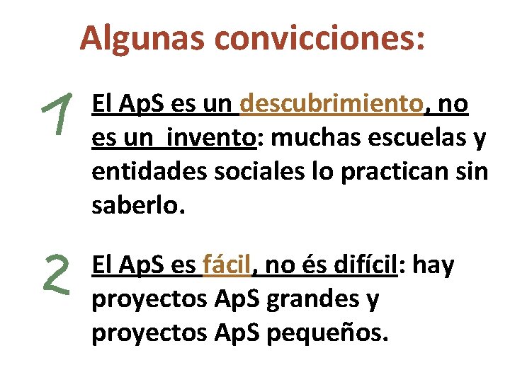 Algunas convicciones: El Ap. S es un descubrimiento, no es un invento: muchas escuelas
