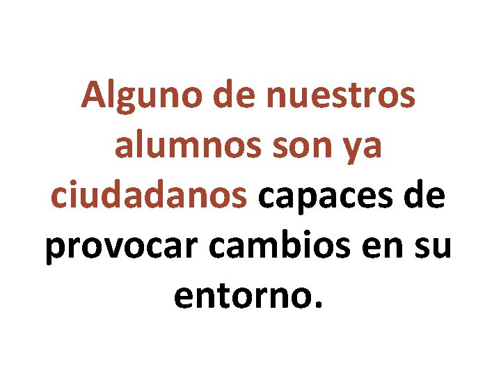 Alguno de nuestros alumnos son ya ciudadanos capaces de provocar cambios en su entorno.