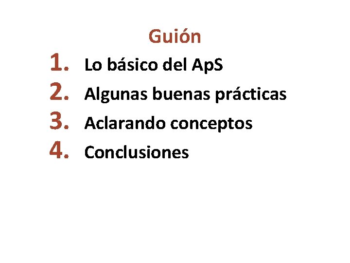 1. 2. 3. 4. Guión Lo básico del Ap. S Algunas buenas prácticas Aclarando