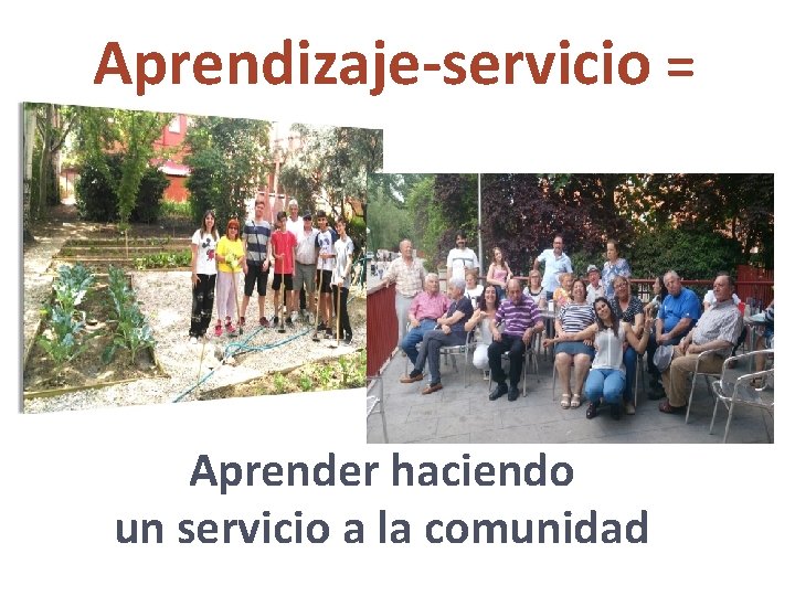 Aprendizaje-servicio = Aprender haciendo un servicio a la comunidad 