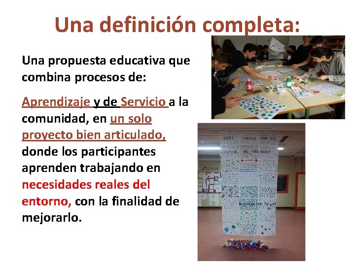 Una definición completa: Una propuesta educativa que combina procesos de: Aprendizaje y de Servicio
