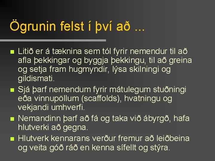 Ögrunin felst í því að. . . n n Litið er á tæknina sem