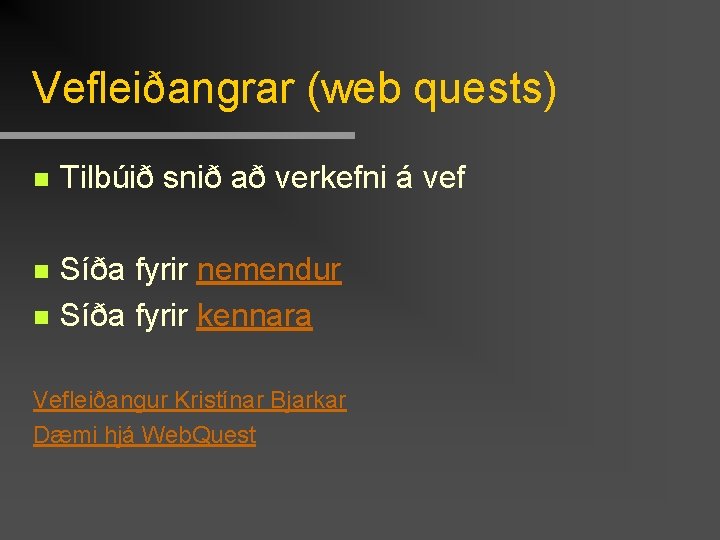Vefleiðangrar (web quests) n Tilbúið snið að verkefni á vef n Síða fyrir nemendur