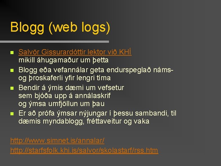 Blogg (web logs) n n Salvör Gissurardóttir lektor við KHÍ mikill áhugamaður um þetta