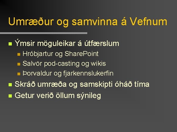 Umræður og samvinna á Vefnum n Ýmsir möguleikar á útfærslum n n n Hróbjartur
