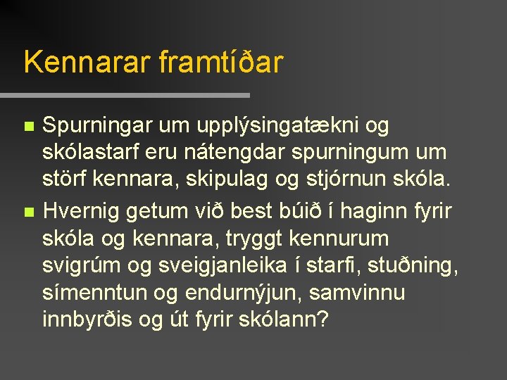 Kennarar framtíðar n n Spurningar um upplýsingatækni og skólastarf eru nátengdar spurningum um störf