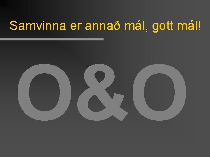 Samvinna er annað mál, gott mál! O&O 