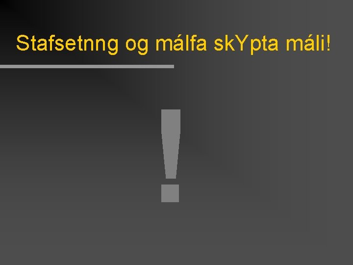 Stafsetnng og málfa sk. Ypta máli! ! 