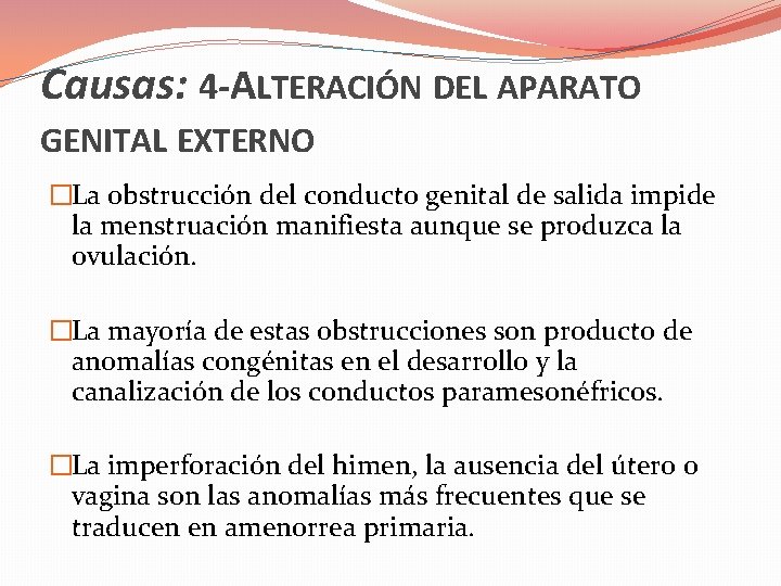 Causas: 4 -ALTERACIÓN DEL APARATO GENITAL EXTERNO �La obstrucción del conducto genital de salida