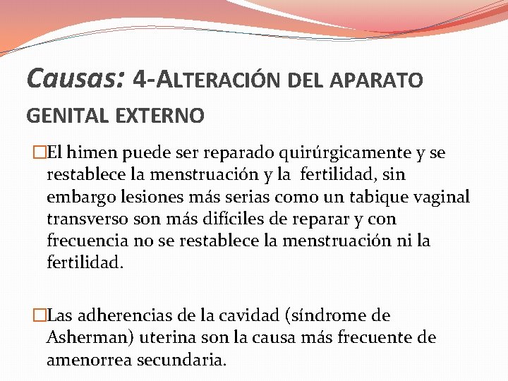 Causas: 4 -ALTERACIÓN DEL APARATO GENITAL EXTERNO �El himen puede ser reparado quirúrgicamente y