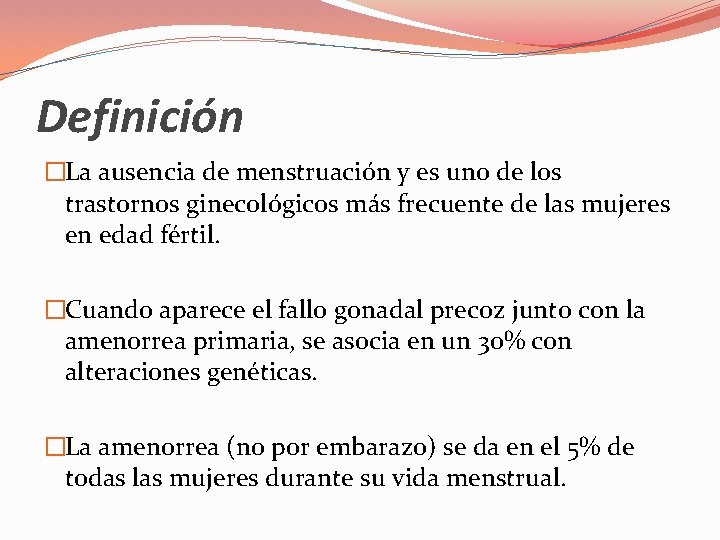 Definición �La ausencia de menstruación y es uno de los trastornos ginecológicos más frecuente