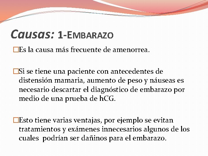 Causas: 1 -EMBARAZO �Es la causa más frecuente de amenorrea. �Si se tiene una