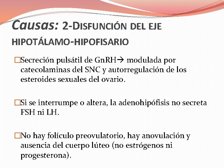 Causas: 2 -DISFUNCIÓN DEL EJE HIPOTÁLAMO-HIPOFISARIO �Secreción pulsátil de Gn. RH modulada por catecolaminas