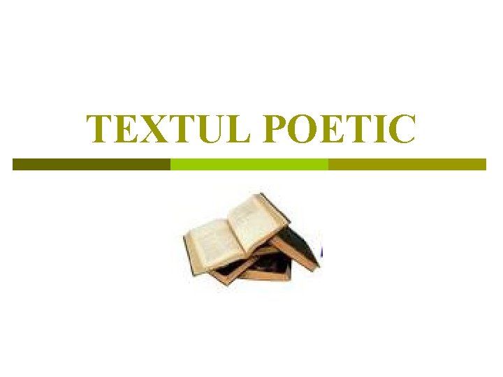 TEXTUL POETIC TEXTUL POETIC