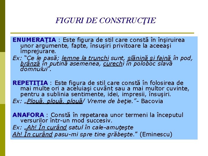 FIGURI DE CONSTRUCŢIE ENUMERAŢIA : Este figura de stil care constă în înşiruirea unor FIGURI DE CONSTRUCŢIE ENUMERAŢIA : Este figura de stil care constă în înşiruirea unor
