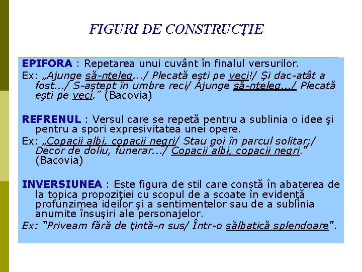 FIGURI DE CONSTRUCŢIE EPIFORA : Repetarea unui cuvânt în finalul versurilor. Ex: „Ajunge să-nţeleg. FIGURI DE CONSTRUCŢIE EPIFORA : Repetarea unui cuvânt în finalul versurilor. Ex: „Ajunge să-nţeleg.