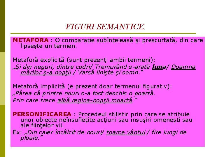 FIGURI SEMANTICE METAFORA : O comparaţie subînţeleasă şi prescurtată, din care lipseşte un termen. FIGURI SEMANTICE METAFORA : O comparaţie subînţeleasă şi prescurtată, din care lipseşte un termen.