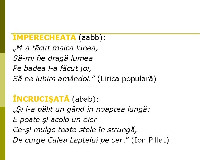 ÎMPERECHEATĂ (aabb): „M-a făcut maica lunea, Să-mi fie dragă lumea Pe badea l-a făcut ÎMPERECHEATĂ (aabb): „M-a făcut maica lunea, Să-mi fie dragă lumea Pe badea l-a făcut