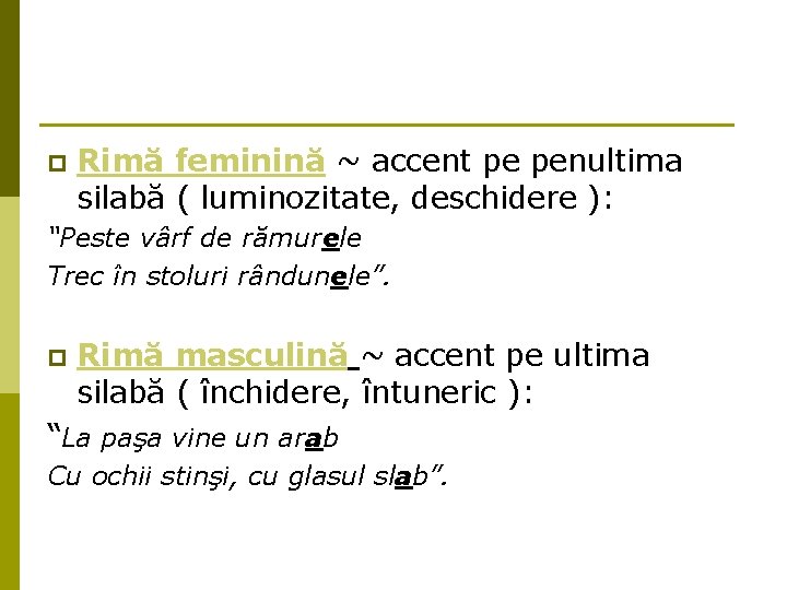 p Rimă feminină ~ accent pe penultima silabă ( luminozitate, deschidere ): “Peste vârf p Rimă feminină ~ accent pe penultima silabă ( luminozitate, deschidere ): “Peste vârf