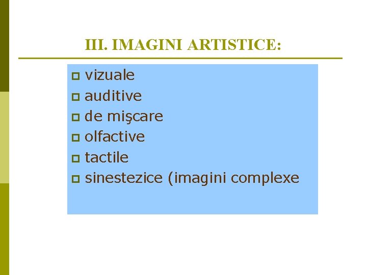 III. IMAGINI ARTISTICE: vizuale p auditive p de mişcare p olfactive p tactile p III. IMAGINI ARTISTICE: vizuale p auditive p de mişcare p olfactive p tactile p