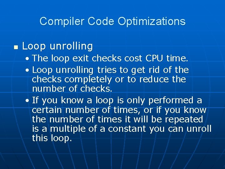 Compiler Code Optimizations n Loop unrolling • The loop exit checks cost CPU time.