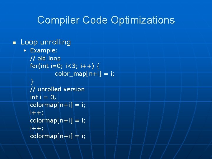 Compiler Code Optimizations n Loop unrolling • Example: // old loop for(int i=0; i<3;