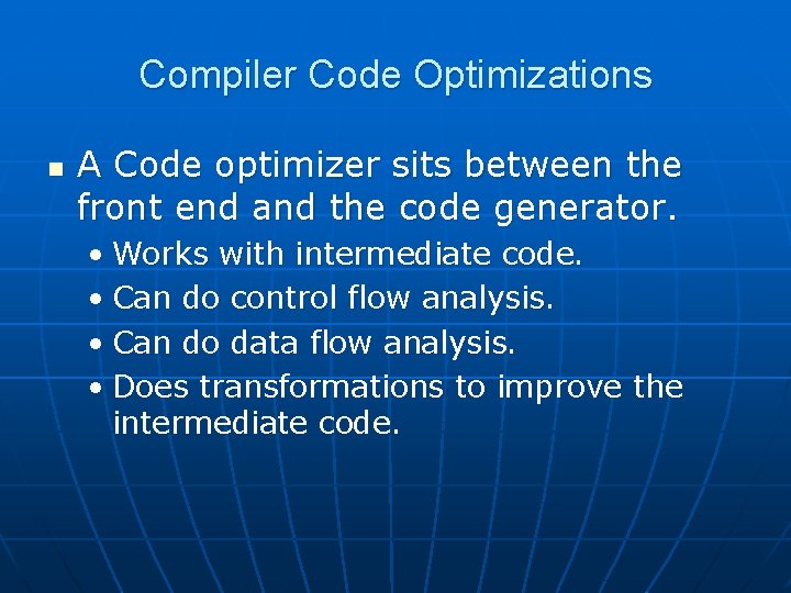 Compiler Code Optimizations n A Code optimizer sits between the front end and the