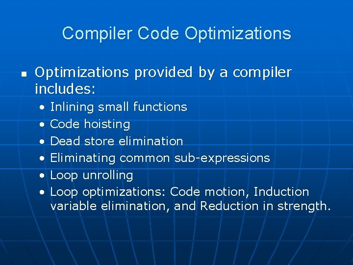 Compiler Code Optimizations n Optimizations provided by a compiler includes: • • • Inlining