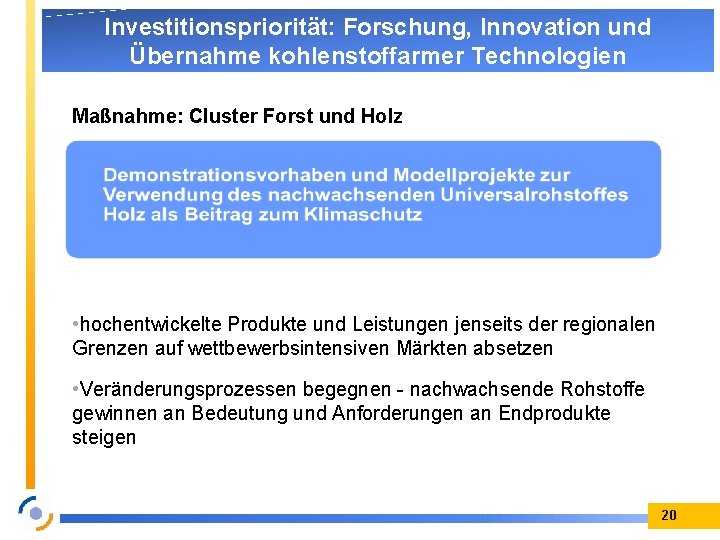 Investitionspriorität: Forschung, Innovation und Übernahme kohlenstoffarmer Technologien Maßnahme: Cluster Forst und Holz • hochentwickelte