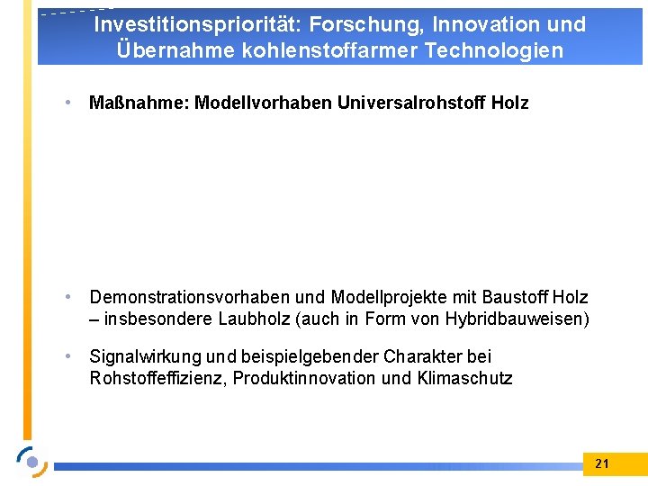 Investitionspriorität: Forschung, Innovation und Übernahme kohlenstoffarmer Technologien • Maßnahme: Modellvorhaben Universalrohstoff Holz • Demonstrationsvorhaben