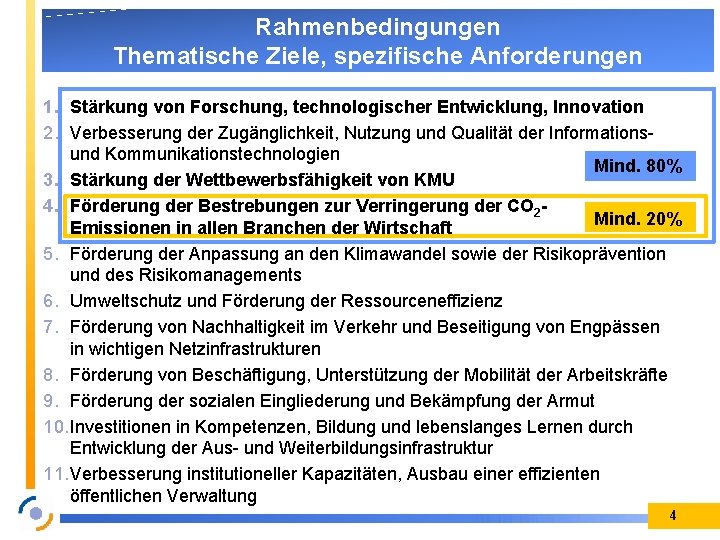 Rahmenbedingungen Thematische Ziele, spezifische Anforderungen 1. Stärkung von Forschung, technologischer Entwicklung, Innovation 2. Verbesserung
