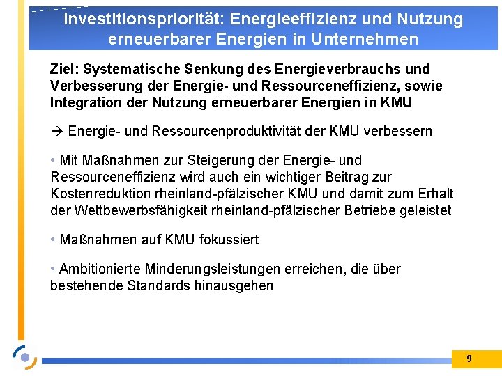 Investitionspriorität: Energieeffizienz und Nutzung erneuerbarer Energien in Unternehmen Ziel: Systematische Senkung des Energieverbrauchs und