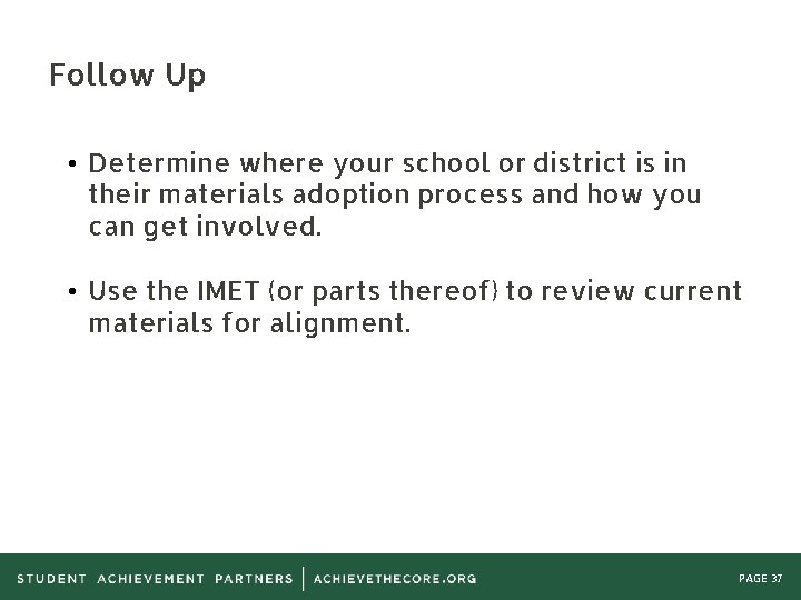 Follow Up • Determine where your school or district is in their materials adoption