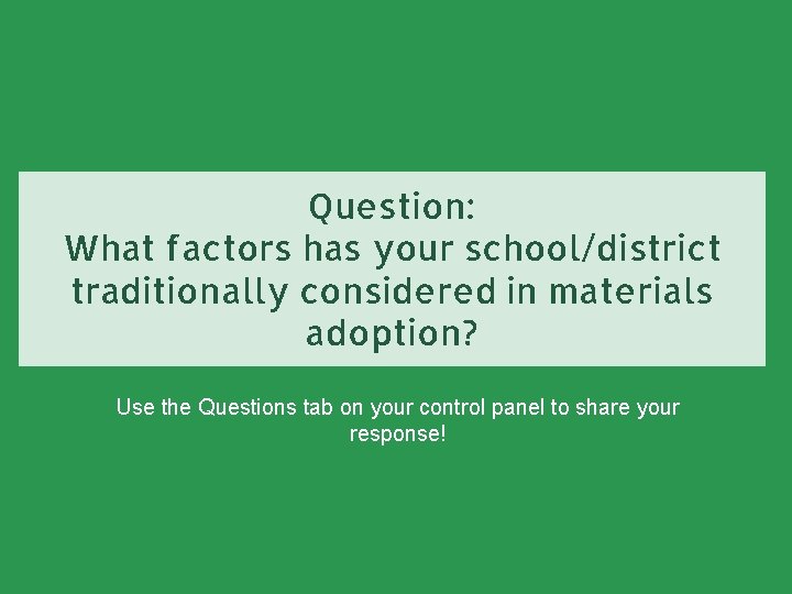 Question: What factors has your school/district traditionally considered in materials adoption? Use the Questions
