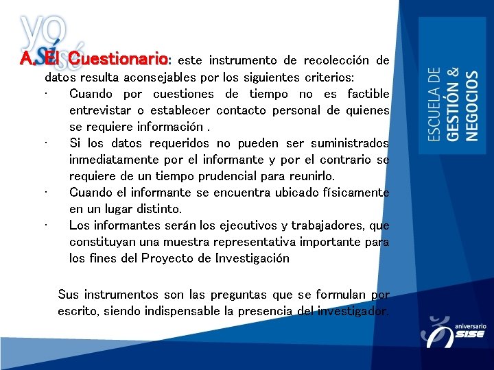 A. El Cuestionario: este instrumento de recolección de datos resulta aconsejables por los siguientes