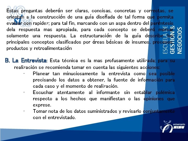 Estas preguntas deberán ser claras, concisas, concretas y correctas, se orientan a la construcción