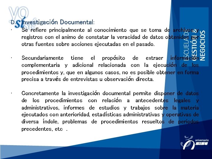 D. Investigación Documental: • Se refiere principalmente al conocimiento que se toma de archivos