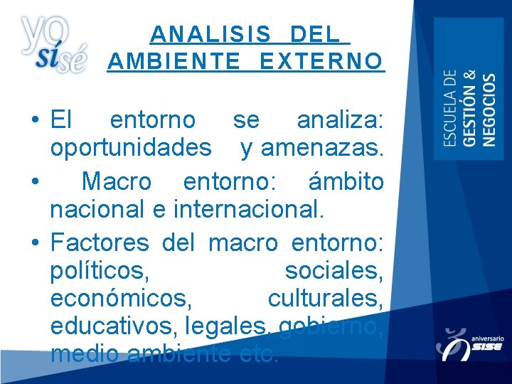 ANALISIS DEL AMBIENTE EXTERNO • El entorno se analiza: oportunidades y amenazas. • Macro