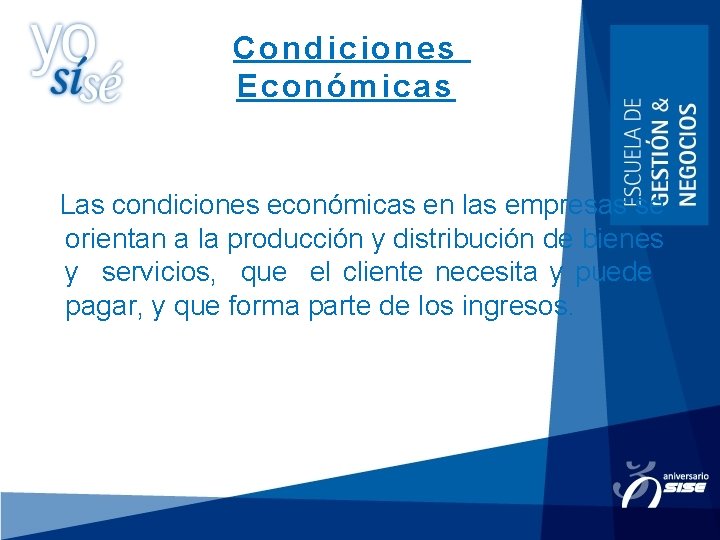 Condiciones Económicas Las condiciones económicas en las empresas se orientan a la producción y